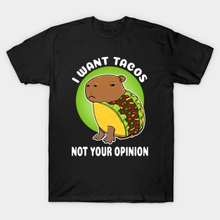 I want tacos not your opinion Cartoon Capybara Taco T-Shirt